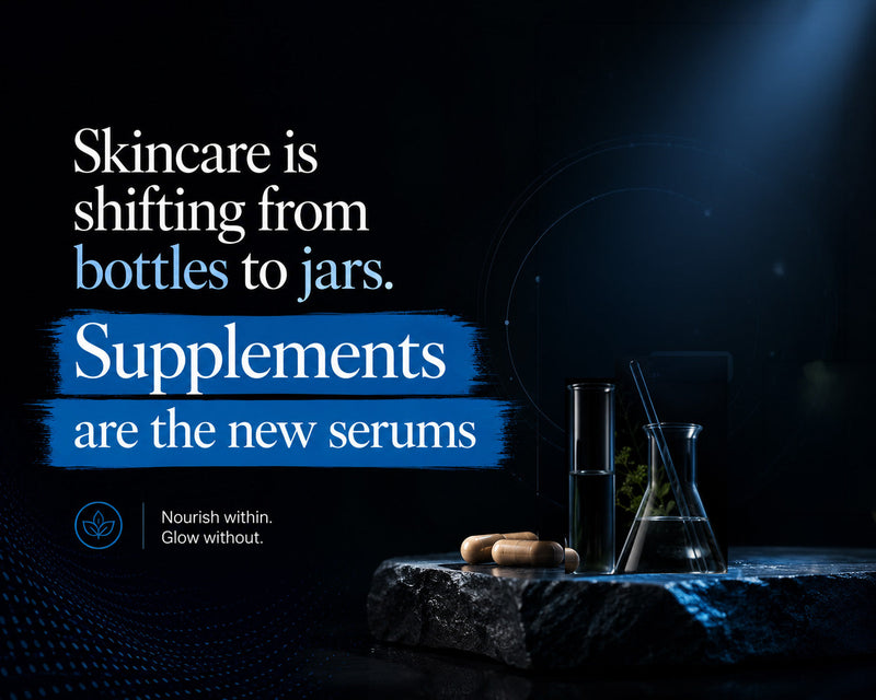 SKINCARE IS SHIFTING FROM BOTTLES TO JARS. SUPPLEMENTS ARE THE NEW SERUM?.